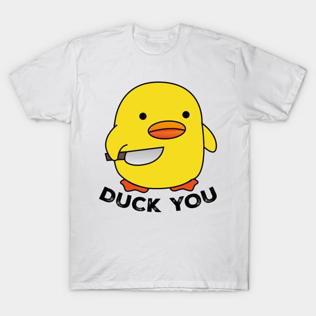 Duck You T-Shirt by AwesomeHomie